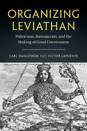 Organizing Leviathan: Politicians, Bureaucrats, and the Making of Good Government,Used