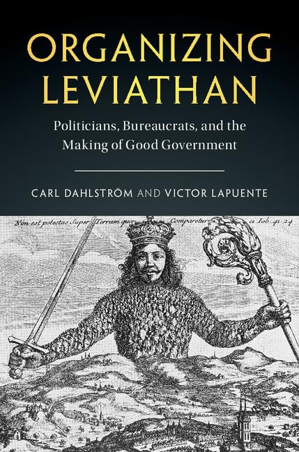 Organizing Leviathan: Politicians, Bureaucrats, and the Making of Good Government,Used