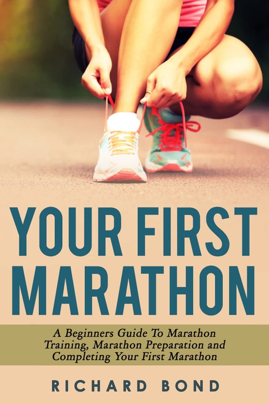 Your First Marathon: A Beginners Guide To Marathon Training, Marathon Preparation and Completing Your First Marathon,Used