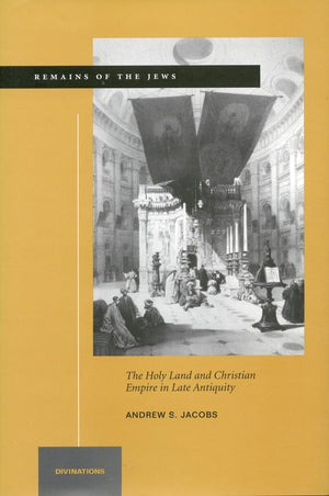 Remains Of The Jews: The Holy Land And Christian Empire In Late Antiquity (Divinations: Rereading Late Ancient Religion),Used