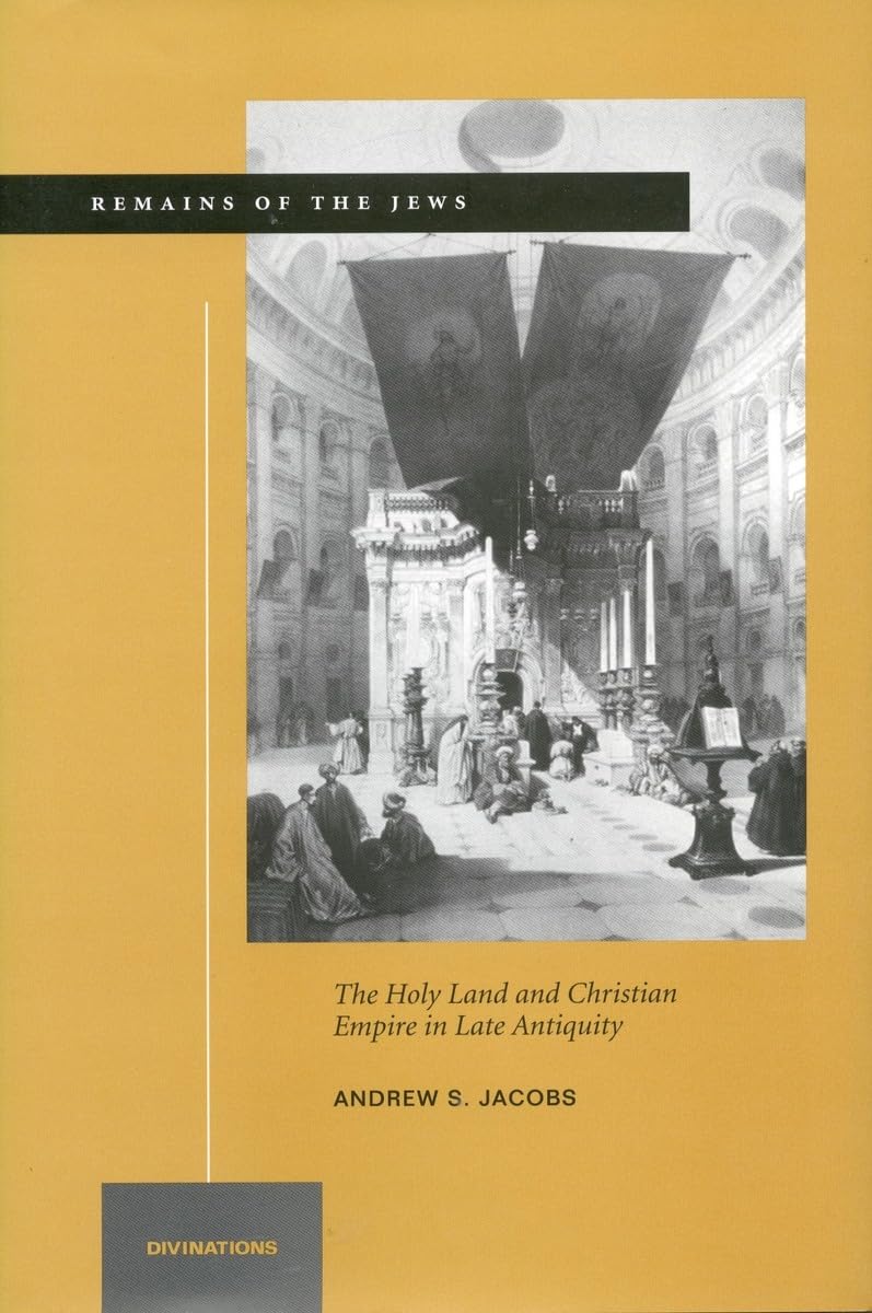 Remains Of The Jews: The Holy Land And Christian Empire In Late Antiquity (Divinations: Rereading Late Ancient Religion),Used