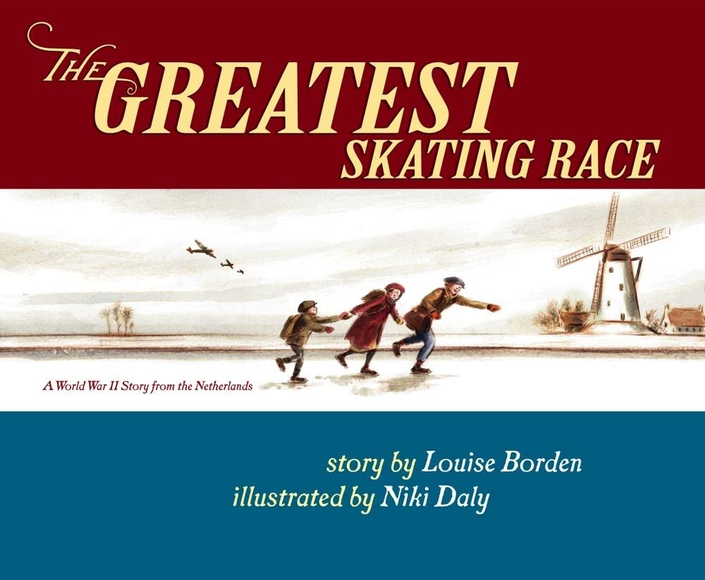 The Greatest Skating Race: A World War Ii Story From The Netherlands