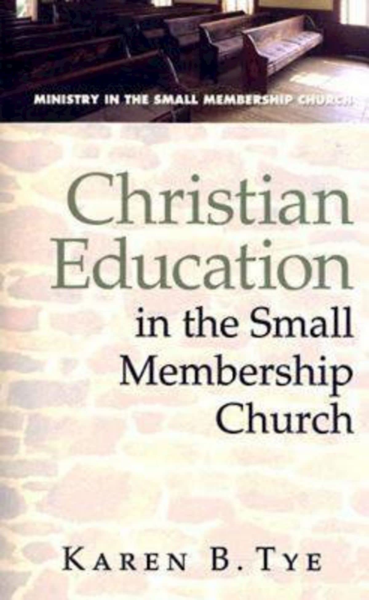 Christian Education in the Small Membership Church (Ministry in the Small Membership Church),New