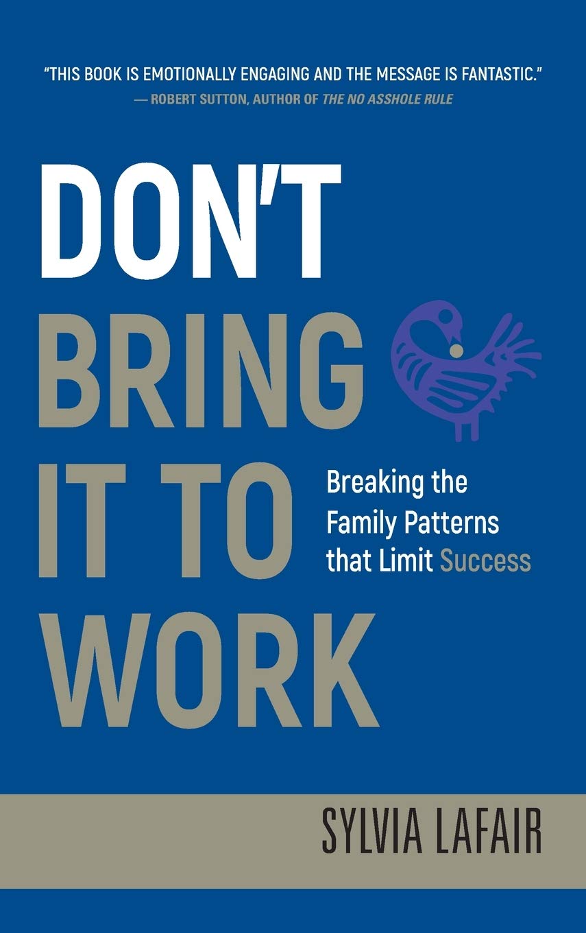 Don'T Bring It To Work: Breaking The Family Patterns That Limit Success,New