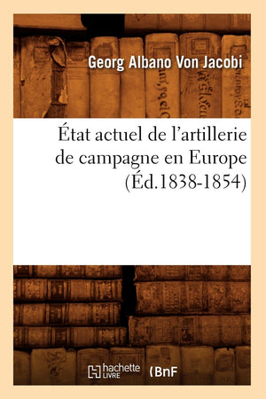 Tat Actuel De L'Artillerie De Campagne En Europe (D.18381854) (Savoirs Et Traditions) (French Edition),New
