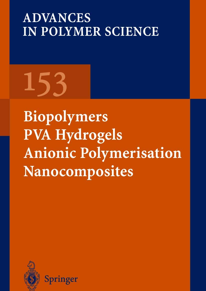 Biopolymers  PVA Hydrogels Anionic Polymerisation Nanocomposites (Advances in Polymer Science, 153),New