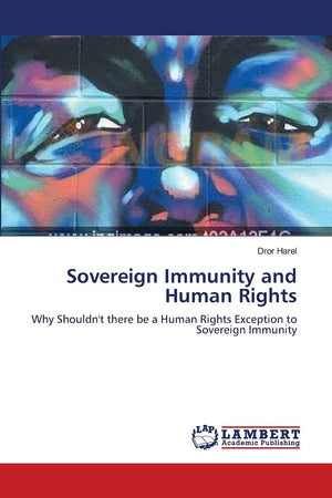 Sovereign Immunity and Human Rights: Why Shouldn't there be a Human Rights Exception to Sovereign Immunity,Used