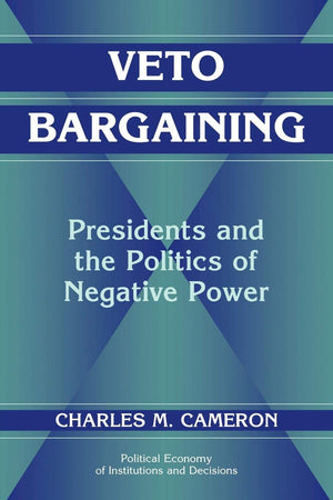 Veto Bargaining: Presidents and the Politics of Negative Power (Political Economy of Institutions and Decisions),Used