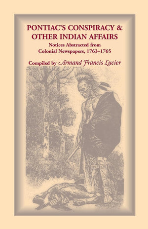 Pontiac's Conspiracy & Other Indian Affairs: Notices Abstracted from Colonial Newspapers, 17631765,Used