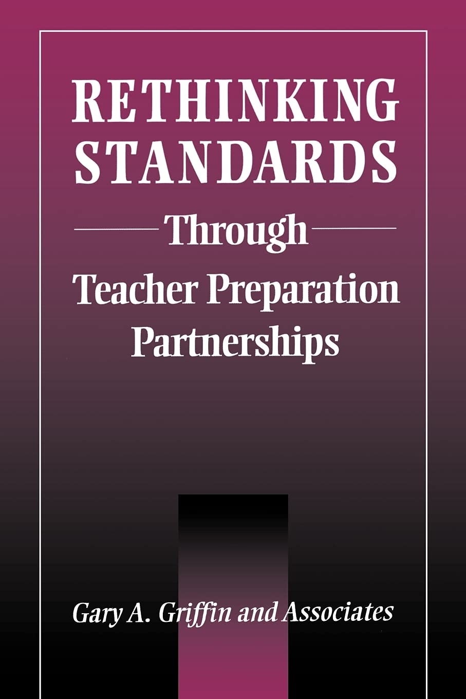 Rethinking Standards Through Teacher Preparation Partnerships (Suny Series in Teacher Preparation and Development),Used