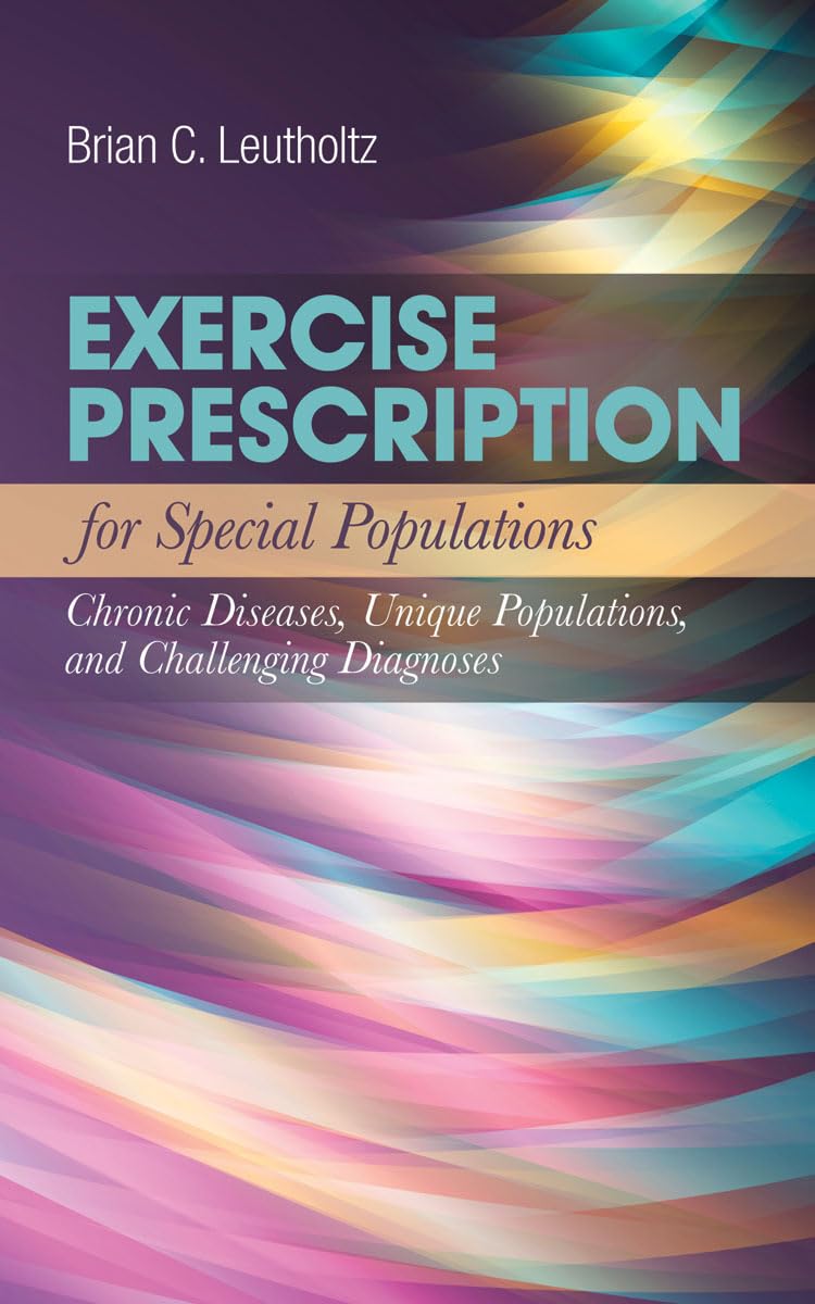 Exercise Prescription for Special Populations: Chronic Disease, Unique Populations, and Challenging Diagnosis,Used