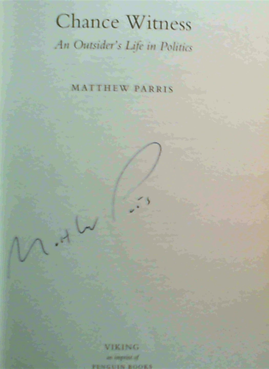 Chance Witness: An Outsider's Life in Politics by Parris, Matthew,Used