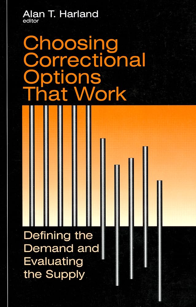 Choosing Correctional Options That Work: Defining The Demand And Evaluating The Supply,New