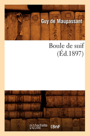 Boule De Suif (D.1897) (Litterature) (French Edition),New