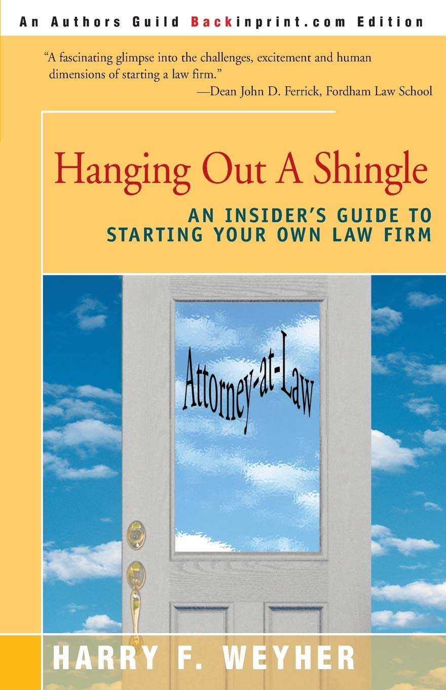Hanging Out A Shingle: An Insider's Guide To Starting Your Own Law Firm,New
