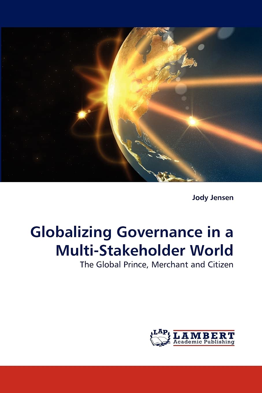 Globalizing Governance in a MultiStakeholder World: The Global Prince, Merchant and Citizen,Used
