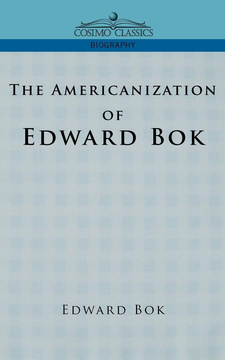 The Americanization Of Edward Bok,New