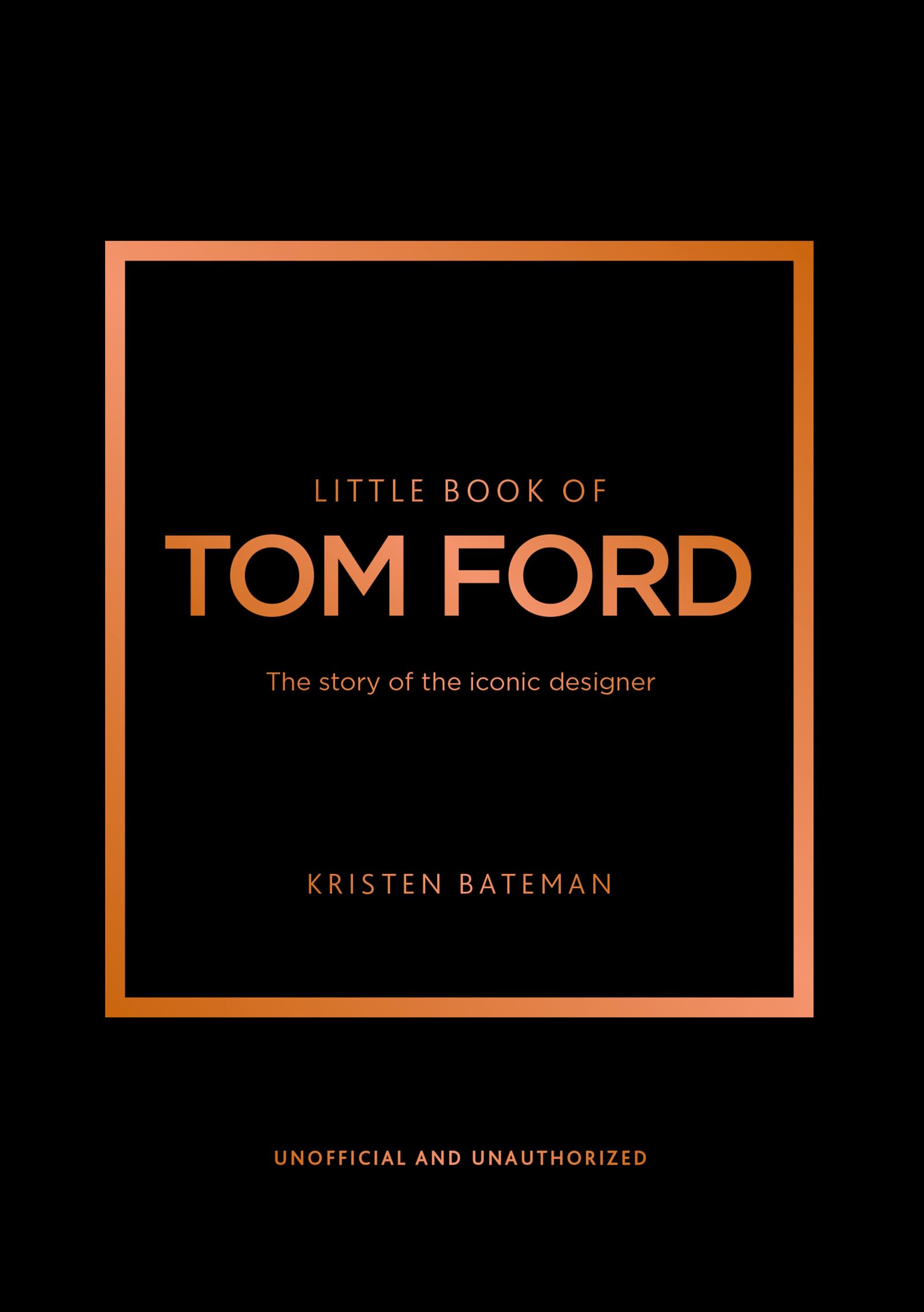 Little Book of Tom Ford: The story of the iconic brand (Little Books of Fashion, 29),New