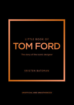 Little Book of Tom Ford: The story of the iconic brand (Little Books of Fashion, 29),New