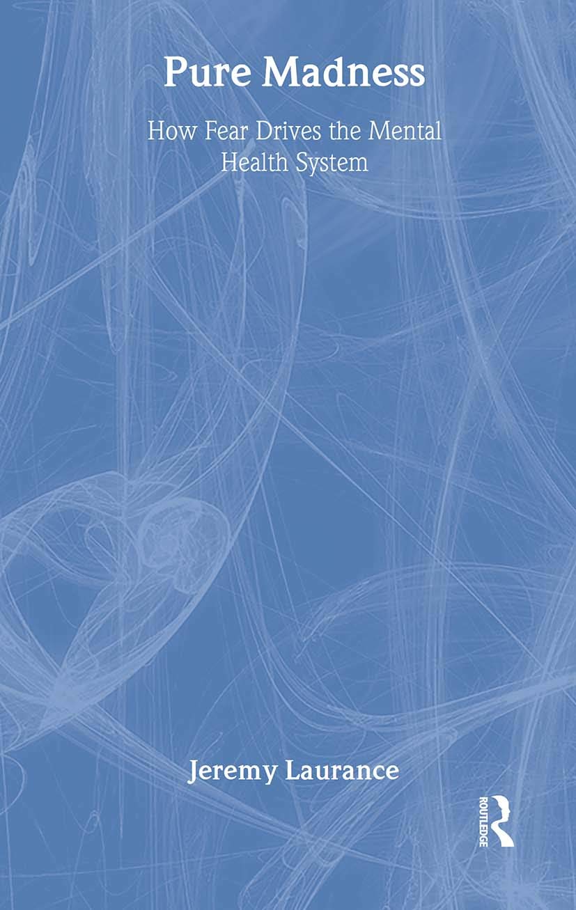 Pure Madness: How Fear Drives the Mental Health System,Used