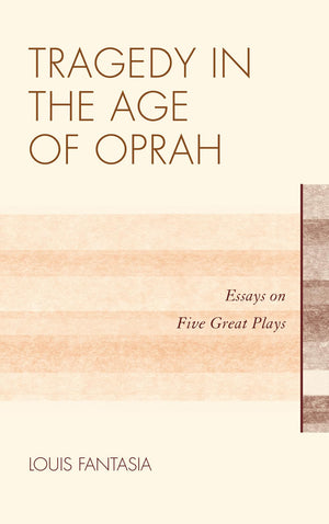 Tragedy in the Age of Oprah: Essays on Five Great Plays,Used