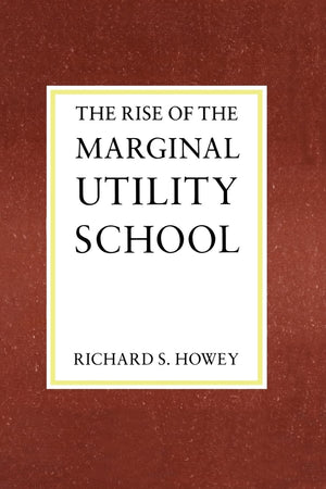 The Rise of the Marginal Utility School, 18701889,Used