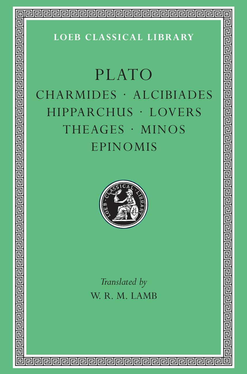 Plato: Charmides, Alcibiades 1 & 2, Hipparchus, The Lovers, Theages, Minos, Epinomis. (Loeb Classical Library No. 201)