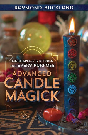 Advanced Candle Magick: More Spells And Rituals For Every Purpose (Llewellyn'S Practical Magick)