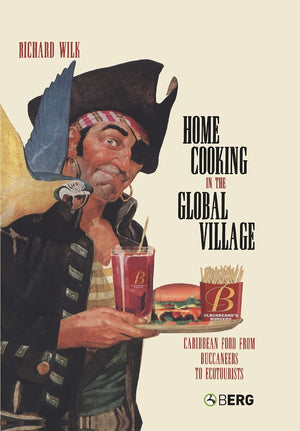 Home Cooking In The Global Village: Caribbean Food From Buccaneers To Ecotourists (Anthropology And Material Culture)