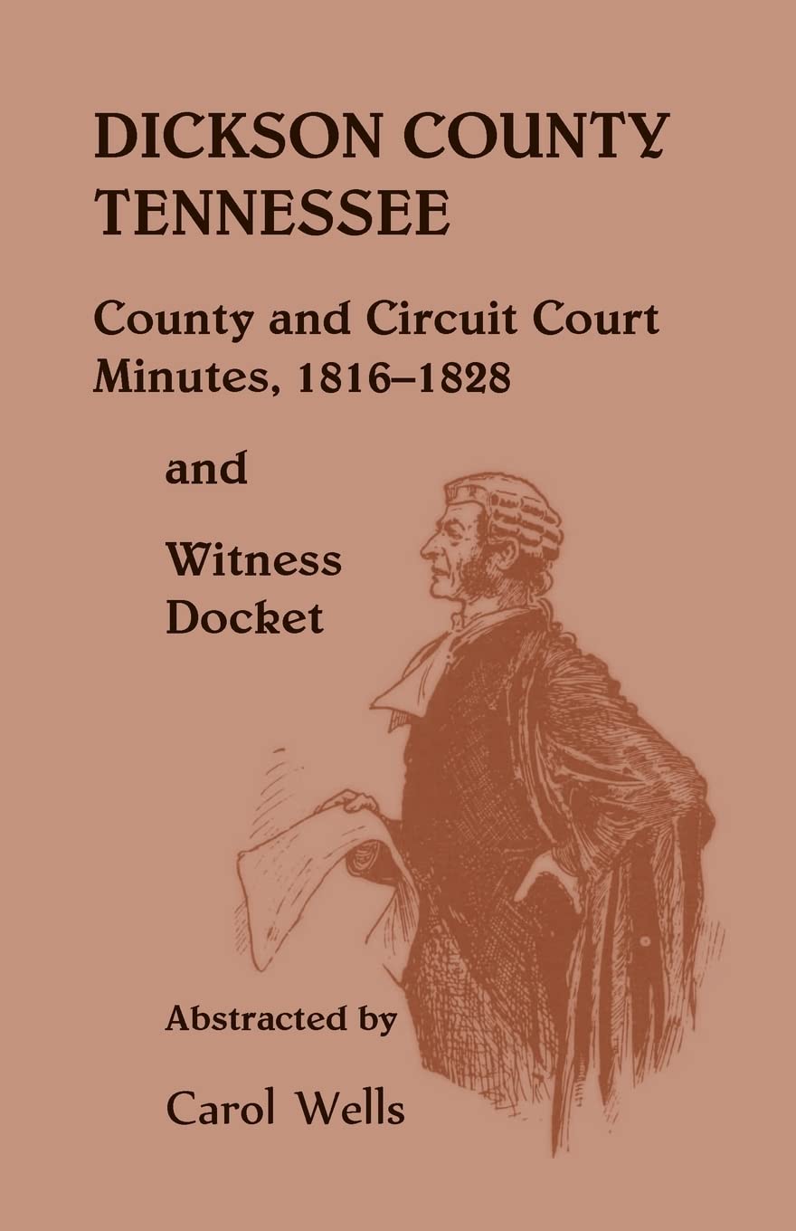 Dickson County Tennessee, County And Circuit Court Minutes, 18161828 And Witness Docket,Used