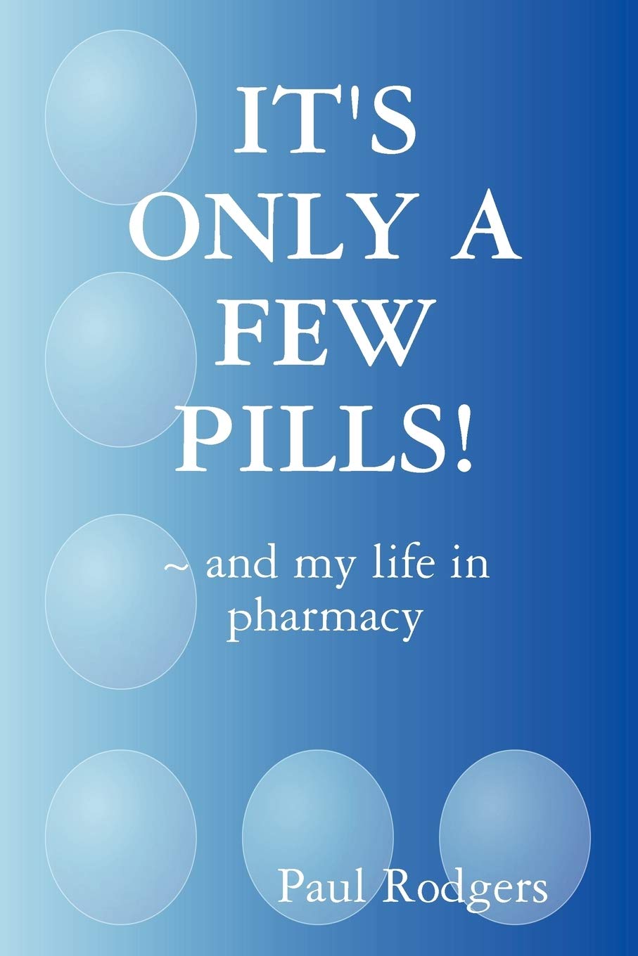 It'S Only A Few Pills! ~ And My Life In Pharmacy,Used