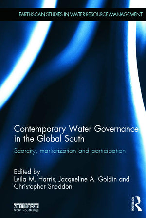 Contemporary Water Governance in the Global South: Scarcity, Marketization and Participation (Earthscan Studies in Water Resourc,New