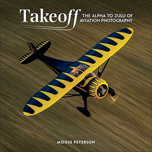 Takeoff: The Alpha to Zulu of Aviation Photography (Voices That Matter),Used