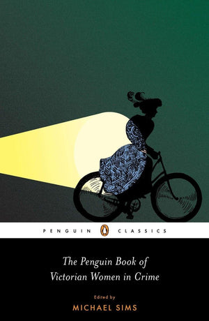 The Penguin Book Of Victorian Women In Crime: Forgotten Cops And Private Eyes From The Time Of Sherlock Holmes (Penguin Classics,New
