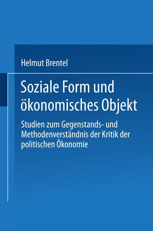 Soziale Form und konomisches Objekt: Studien zum Gegenstands und Methodenverstndnis der Kritik der politischen konomie (German ,Used