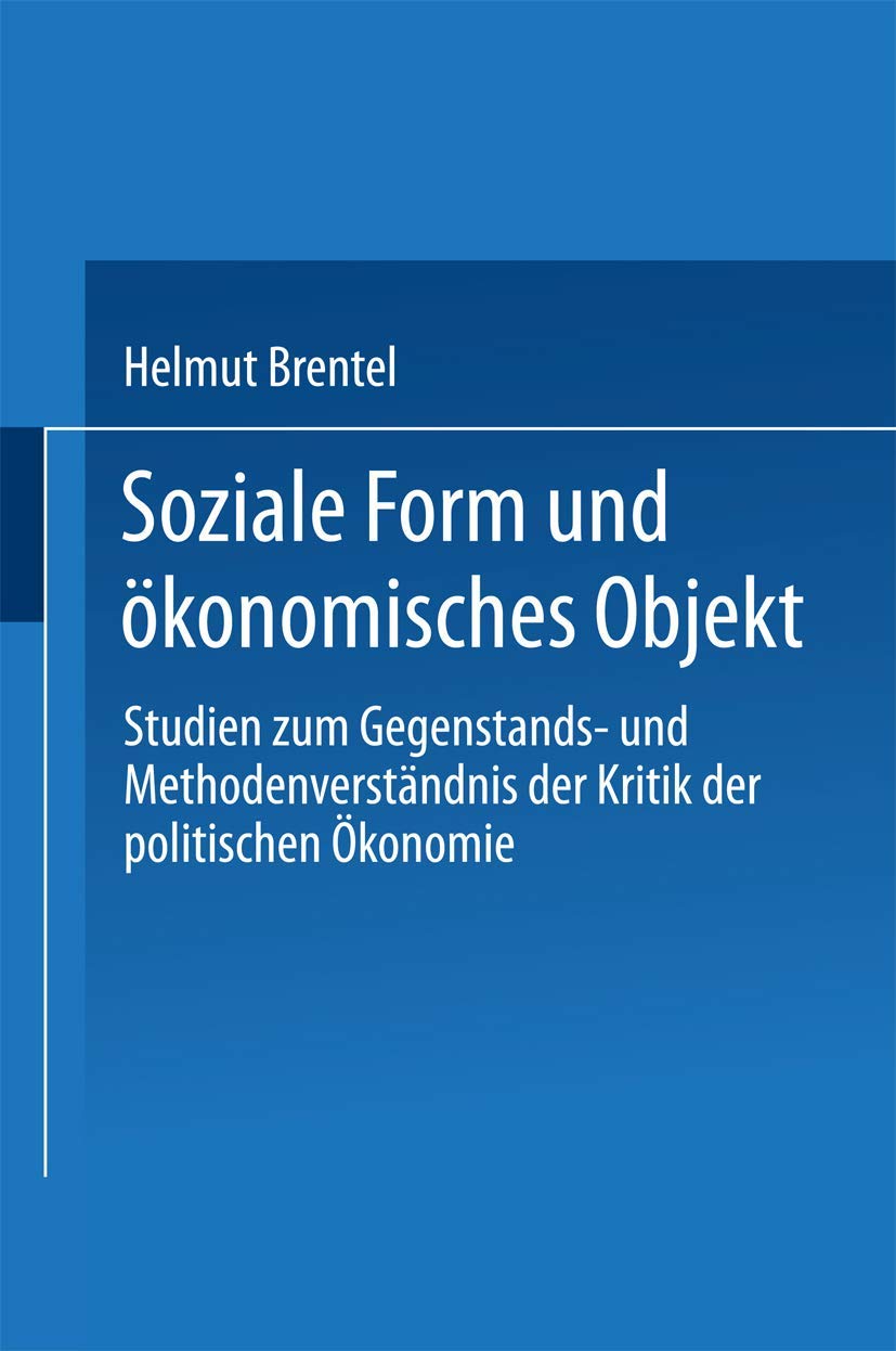 Soziale Form und konomisches Objekt: Studien zum Gegenstands und Methodenverstndnis der Kritik der politischen konomie (German ,Used