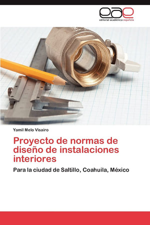 Proyecto de normas de diseo de instalaciones interiores: Para la ciudad de Saltillo, Coahuila, Mxico (Spanish Edition),Used