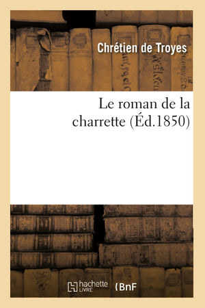 Le Roman De La Charrette (D.1850) (Litterature) (French Edition),New