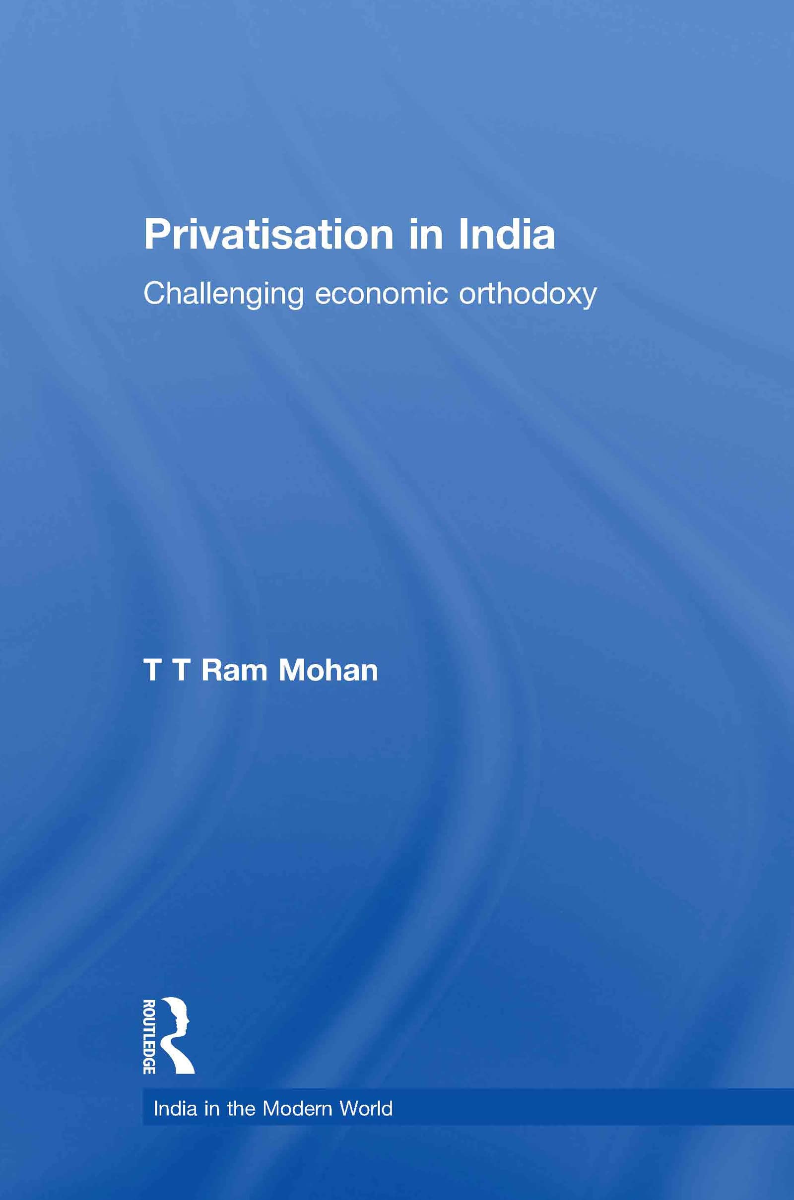 Privatisation in India: Challenging economic orthodoxy (India in the Modern World),Used
