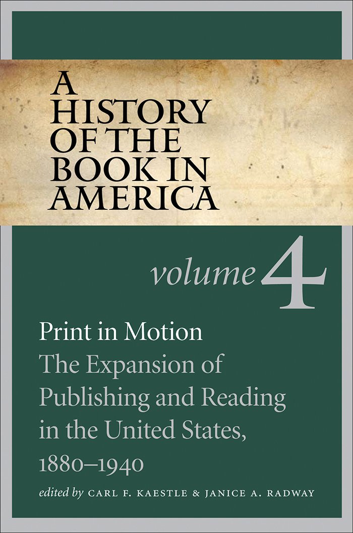 A History Of The Book In America: Print In Motion: The Expansion Of Publishing And Reading In The United States, 18801940