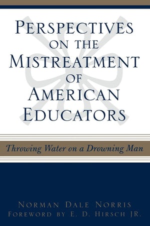 Perspectives On The Mistreatment Of American Educators: Throwing Water On A Drowning Man,Used