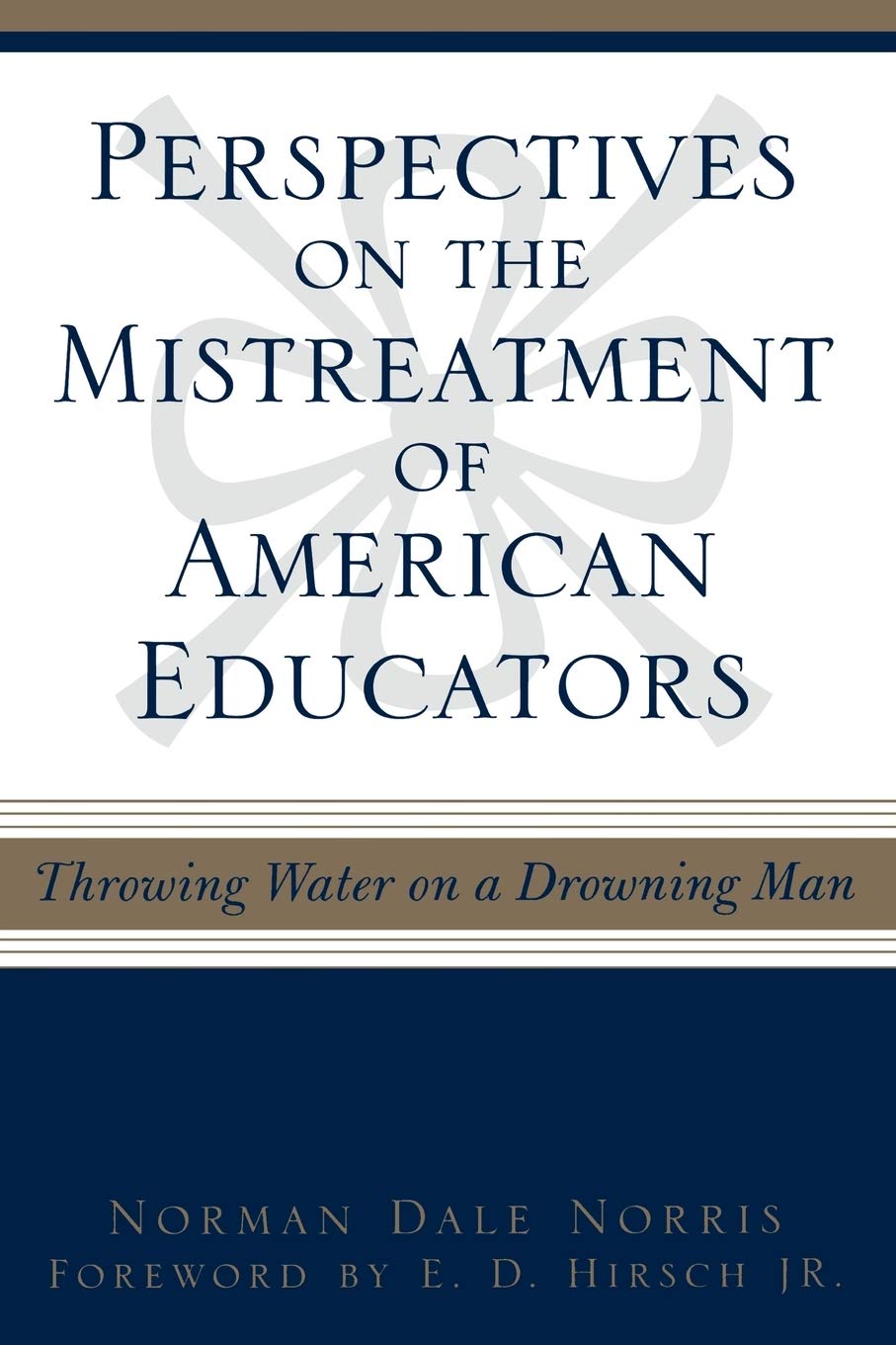 Perspectives On The Mistreatment Of American Educators: Throwing Water On A Drowning Man,Used
