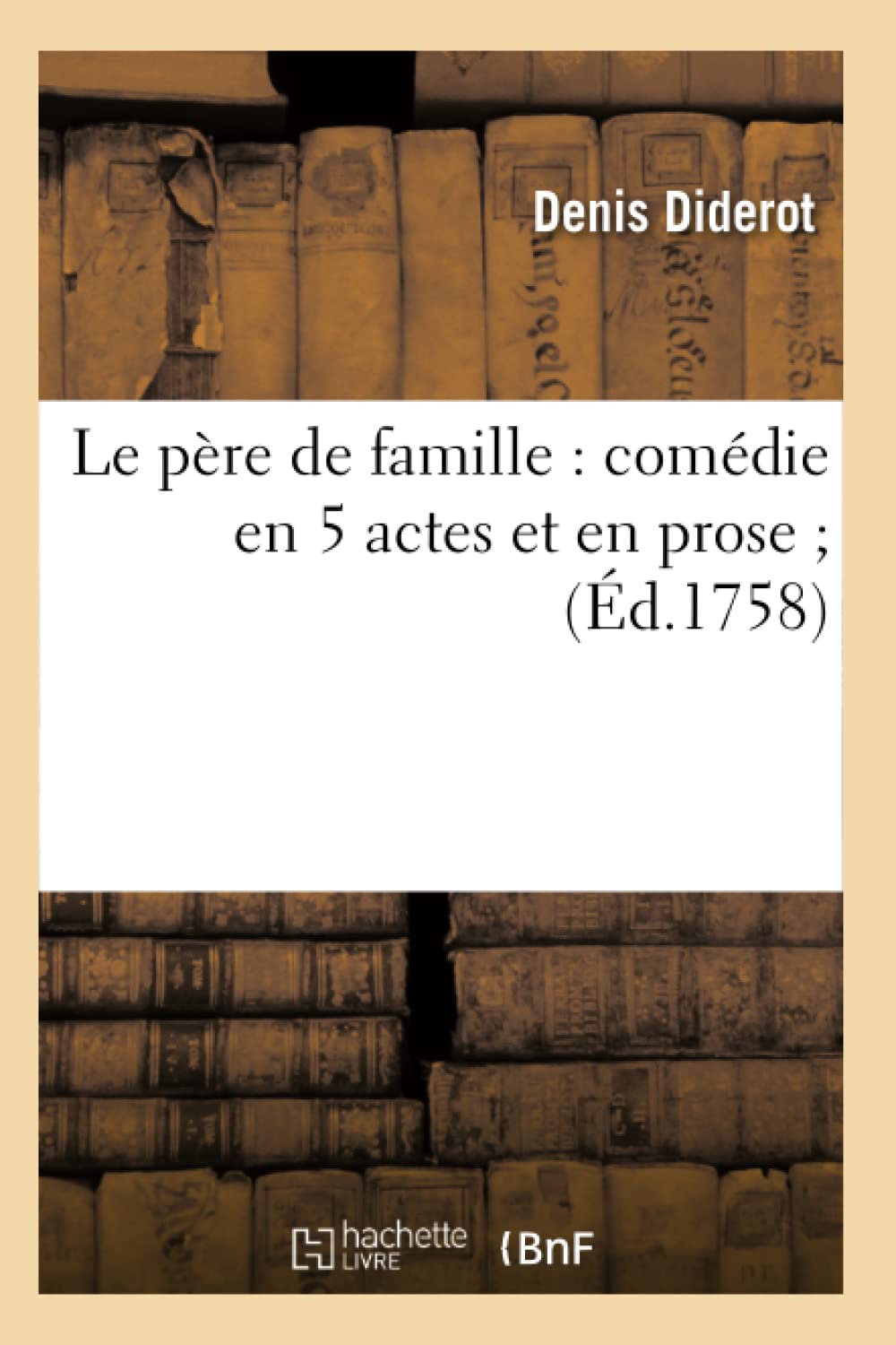 Le Pre De Famille: Comdie En 5 Actes Et En Prose (D.1758) (Litterature) (French Edition),New