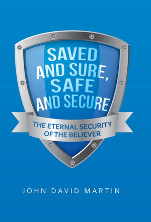 Saved and Sure, Safe and Secure: The Eternal Security of the Believer,Used