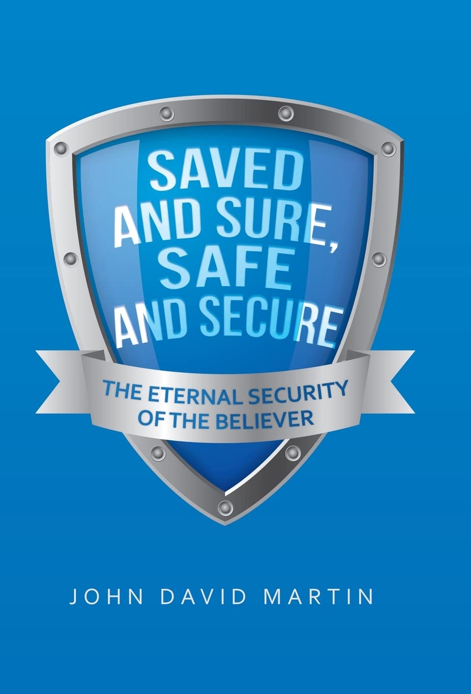 Saved and Sure, Safe and Secure: The Eternal Security of the Believer,Used