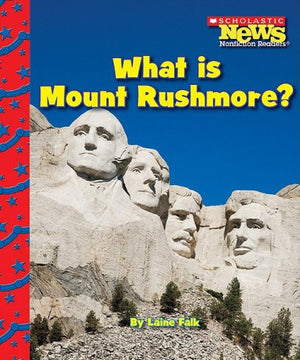 What Is Mount Rushmore? (Scholastic News Nonfiction Readers: American Symbols),New