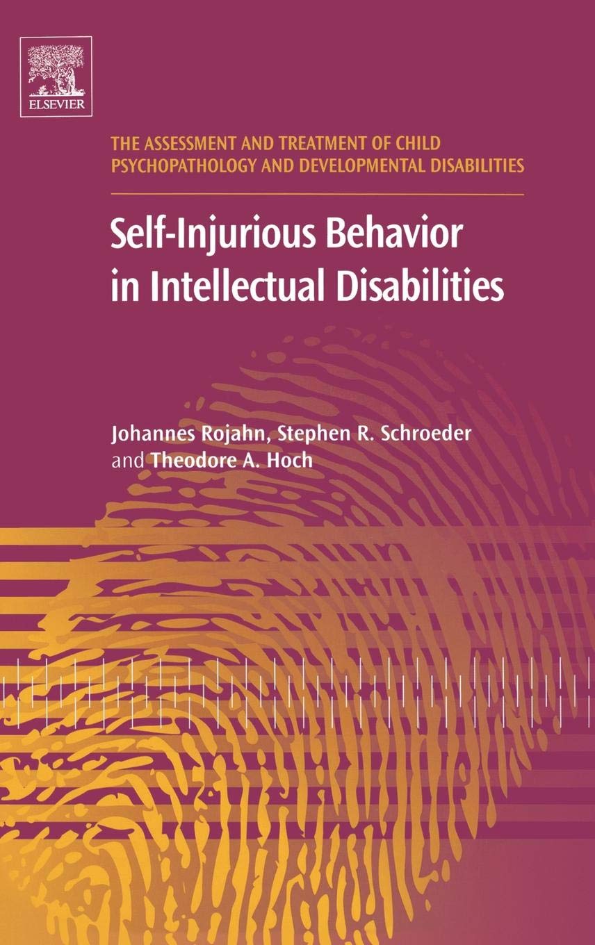 SelfInjurious Behavior in Intellectual Disabilities (Volume 2) (The Assessment and Treatment of Child Psychopathology and Devel,Used