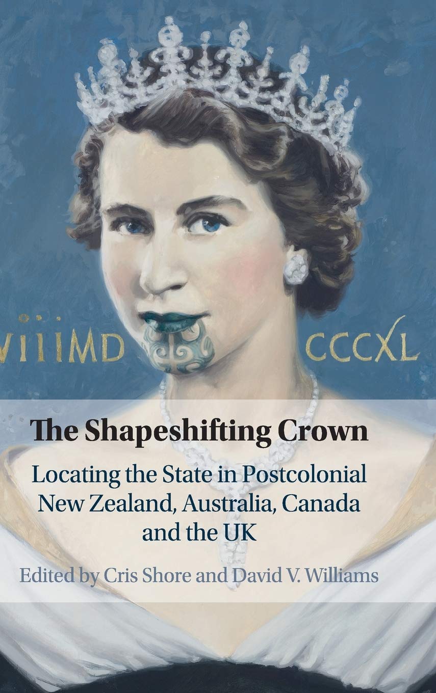 The Shapeshifting Crown: Locating the State in Postcolonial New Zealand, Australia, Canada and the UK,Used