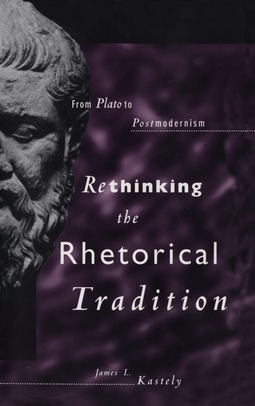 Rethinking the Rhetorical Tradition: From Plato to Postmodernism,Used