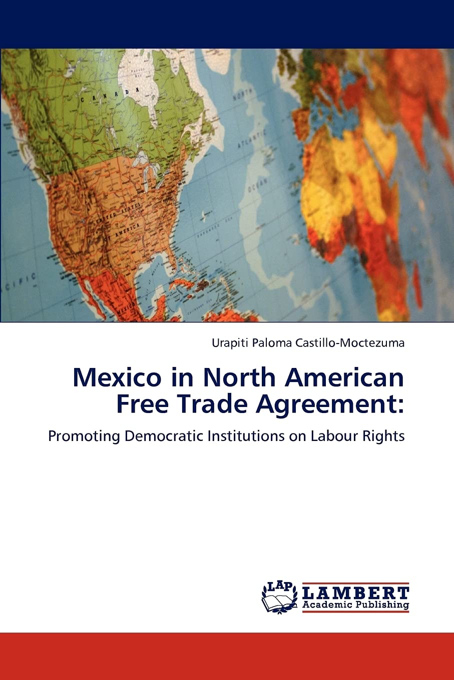 Mexico in North American Free Trade Agreement:: Promoting Democratic Institutions on Labour Rights,Used